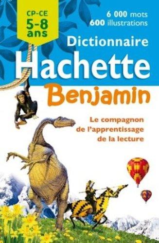 Dictionnaire Hachette benjamin CP-CE, 5-8 ans : le compagnon de l'apprentissage de la lecture