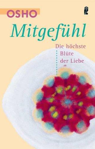 Mitgefühl: Die höchste Blüte der Liebe