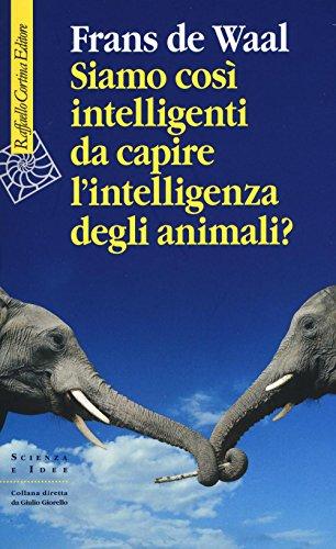 Siamo così intelligenti da capire l'intelligenza degli animali? (Scienza e idee)