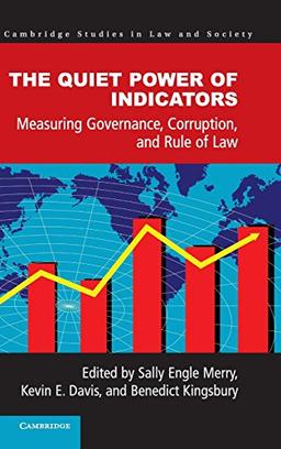 The Quiet Power of Indicators: Measuring Governance, Corruption, and Rule of Law (Cambridge Studies in Law and Society)