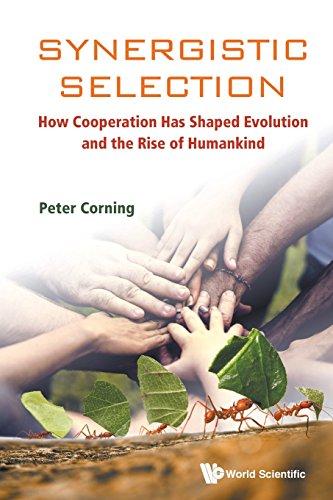 Synergistic Selection: How Cooperation Has Shaped Evolution And The Rise Of Humankind (Evolution Biology)