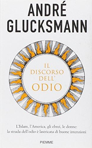 Il discorso dell'odio. L'Islam, l'America, gli ebrei, le donne: la strada dell'odio è lastricata di buone intenzioni