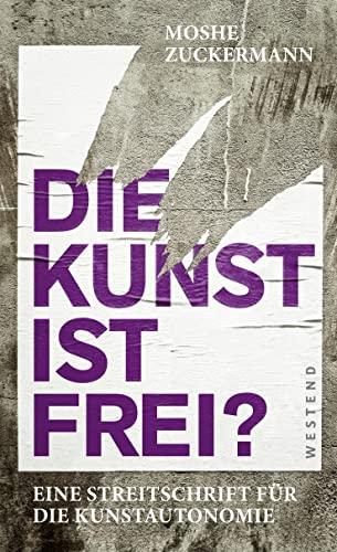 Die Kunst ist frei?: Eine Streitschrift für die Kunstautonomie