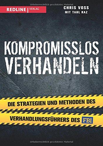 Kompromisslos verhandeln: Die Strategien und Methoden des Verhandlungsführers des FBI