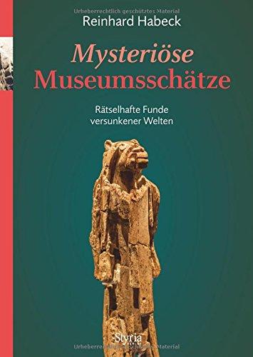 Mysteriöse Museumsschätze: Rätselhafte Funde versunkener Welten