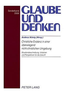 Christliche Existenz in einer überwiegend nicht-christlichen Umgebung- Christian Existence in a Predominantly Non-Christian Environment: ... for the Future (Glaube und Denken)