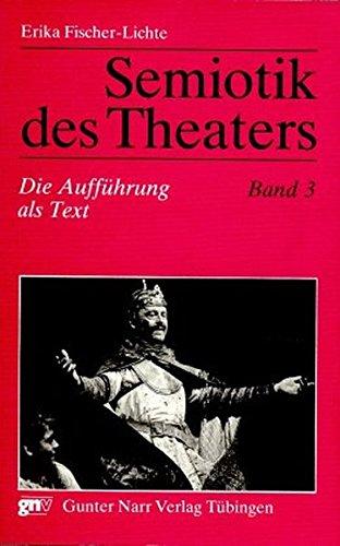 Semiotik des Theaters. Eine Einführung, 3 Bde., Bd.3, Die Aufführung als Text