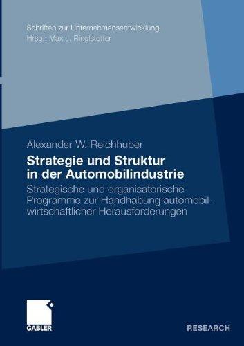 Strategie und Struktur in der Automobilindustrie: Strategische und organisatorische Programme zur Handhabung automobilwirtschaftlicher Herausforderungen