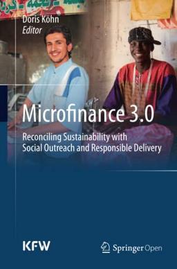 Microfinance 3.0: Reconciling Sustainability with Social Outreach and Responsible Delivery