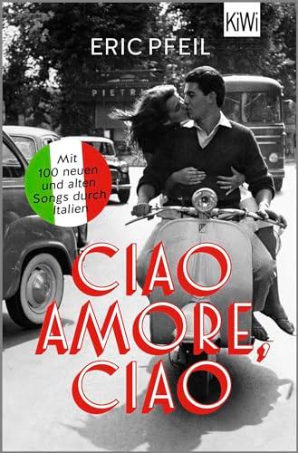 Ciao Amore, ciao: Mit 100 neuen und alten Songs durch Italien