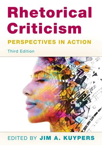 Rhetorical Criticism: Perspectives in Action, Third Edition (Communication, Media, and Politics)