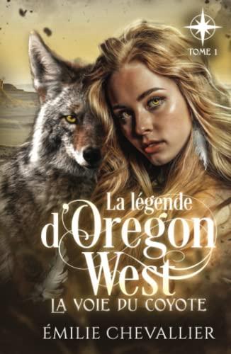 La voie du coyote: Fantasy (La légende d'Oregon West, Band 1)