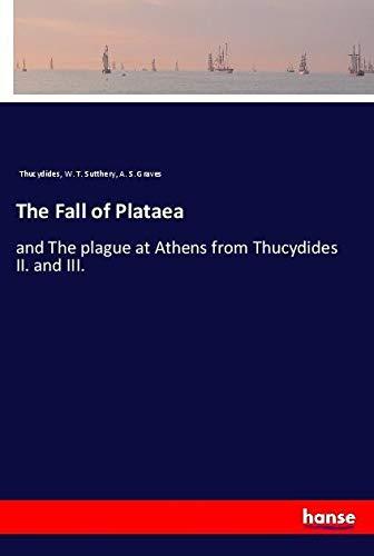 The Fall of Plataea: and The plague at Athens from Thucydides II. and III.