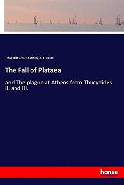 The Fall of Plataea: and The plague at Athens from Thucydides II. and III.