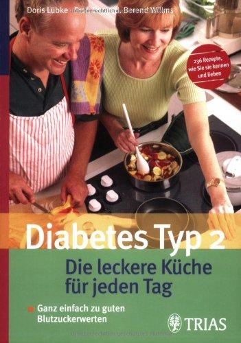 Diabetes Typ 2. Die leckere Küche für jeden Tag: Ganz einfach zu guten Blutzuckerwerten