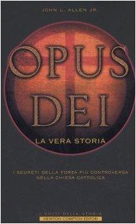 Opus Dei. La vera storia. I segreti della forza più controversa nella Chiesa Cattolica (I volti della storia)