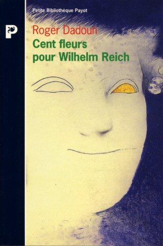 Cent fleurs pour Wilhelm Reich. Qui a peur de Wilhelm Reich