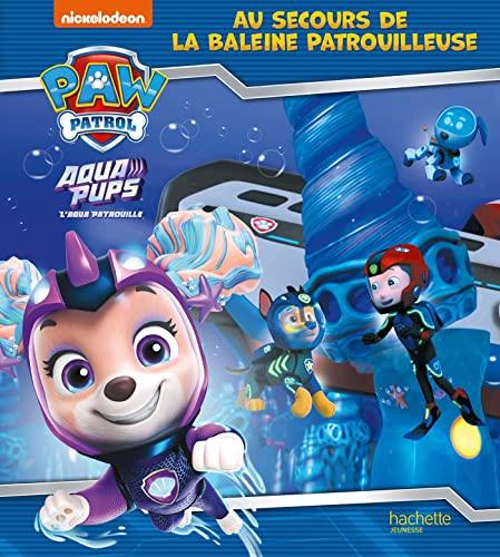 La Pat' Patrouille. Aqua pups : au secours de la baleine patrouilleuse