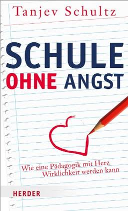 Schule ohne Angst: Wie eine Pädagogik mit Herz Wirklichkeit werden kann