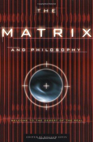 The Matrix and Philosophy: Welcome to the Desert of the Real (Popular Culture & Philosophy)