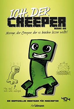 Ich, der Creeper (Inoffizielle Guides und Romane für Minecrafter)