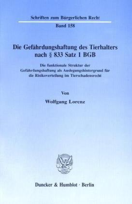 Die Gefährdungshaftung des Tierhalters nach § 833 Satz 1 BGB.: Die funktionale Struktur der Gefährdungshaftung als Auslegungshintergrund für die Risikoverteilung im Tierschadensrecht.