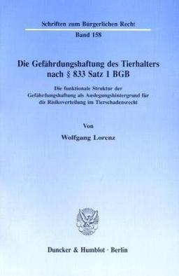 Die Gefährdungshaftung des Tierhalters nach § 833 Satz 1 BGB.: Die funktionale Struktur der Gefährdungshaftung als Auslegungshintergrund für die Risikoverteilung im Tierschadensrecht.