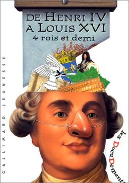 De Henri IV à Louis XVI : 4 rois et demi