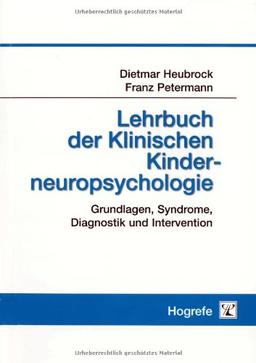 Lehrbuch der Klinischen Kinderneuropsychologie: Grundlagen, Syndrome, Diagnostik und Intervention