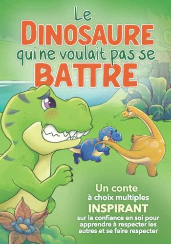 Le dinosaure qui ne voulait pas se battre: Livre dinosaure pour enfants de 5 à 8 ans sur l'estime de soi, le respect et la différence (inclus des ... pour avoir confiance en soi dès 5 ans)