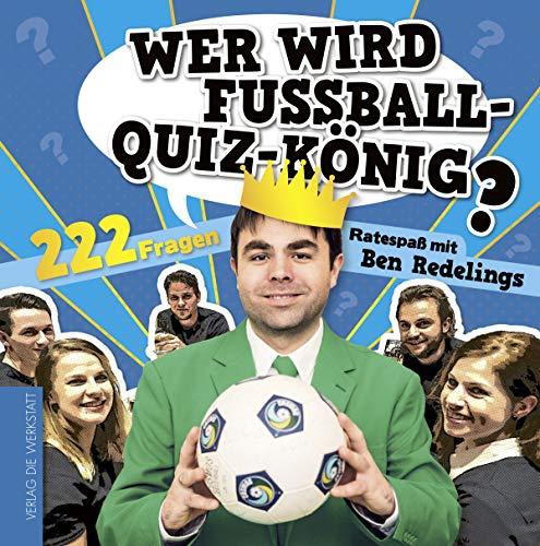 Wer wird Fußball-Quiz-König? 222 Fragen. Ratespaß mit Ben Redelings