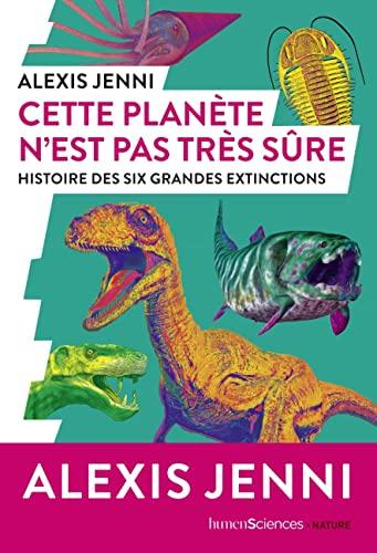 Cette planète n'est pas très sûre : histoire des six grandes extinctions