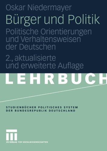 Bürger und Politik: Politische Orientierungen und Verhaltensweisen der Deutschen (Studienbücher Politisches System der Bundesrepublik Deutschland)