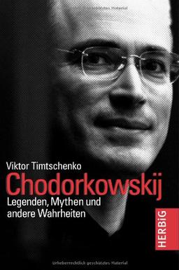 Chodorkowskij: Legenden, Mythen und andere Wahrheiten