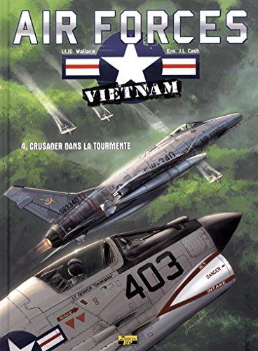 Air forces Vietnam. Vol. 4. Crusader dans la tourmente