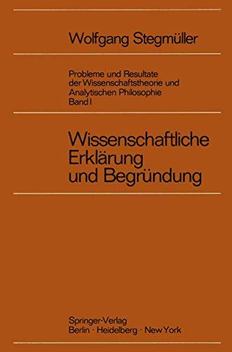 Wissenschaftliche Erklärung und Begründung (Probleme und Resultate der Wissenschaftstheorie und Analytischen Philosophie (1))