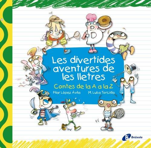 Les divertides aventures de les lletres : Contes de la A a la Z (Catalá - A PARTIR DE 3 ANYS - LLIBRES DIDÀCTICS - Les divertides aventures de les lletres i els nombres)