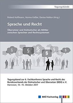 Sprache und Recht - Übersetzer und Dolmetscher als Mittler zwischen Sprachen und Rechtssystemen