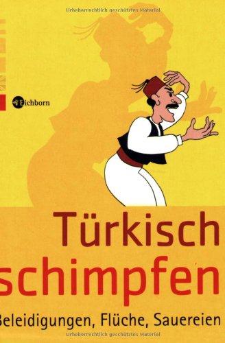 Türkisch schimpfen: Beleidigungen, Flüche, Sauereien