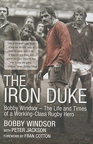 The Iron Duke: Bobby Windsor - The Life and Times of a Working-Class Rugby Hero