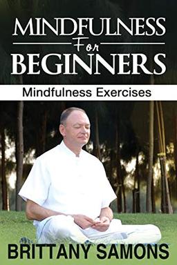 Mindfulness For Beginners: Mindfulness Exercises