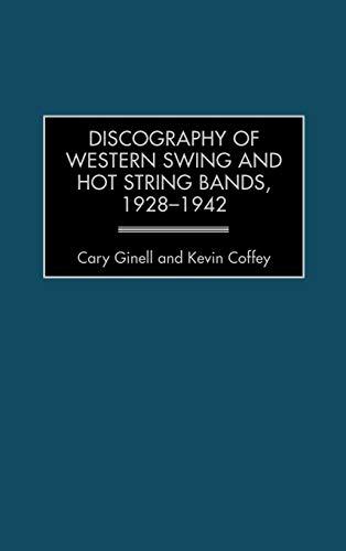 Discography of Western Swing and Hot String Bands, 1928-1942 (Discographies: Association for Recorded Sound Collections Discographic Reference, Band 90)