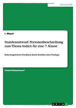 Stundenentwurf. Personenbeschreibung zum Thema Indien für eine 7. Klasse: Kriteriengeleitetes Feedback durch Erstellen einer Textlupe