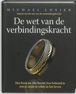 De wet van de verbindingskracht / druk 1: het boek na The Secret: hoe behoud je wat je altijd al wilde in het leven