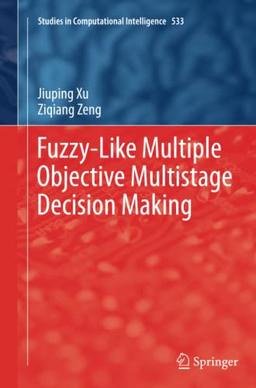 Fuzzy-Like Multiple Objective Multistage Decision Making (Studies in Computational Intelligence, Band 533)