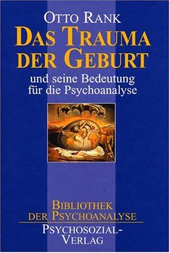 Das Trauma der Geburt. Und seine Bedeutung für die Psychoanalyse