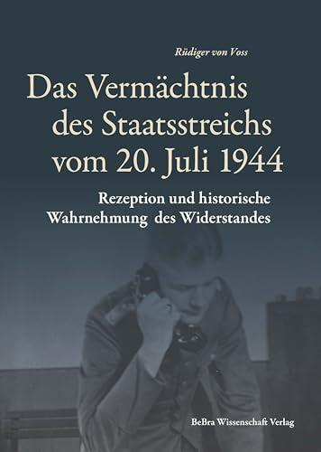 Das Vermächtnis des Staatsreichs vom 20. Juli 1944: Rezeption und historische Wahrnehmung des Widerstandes (Widerstand im Widerstreit)