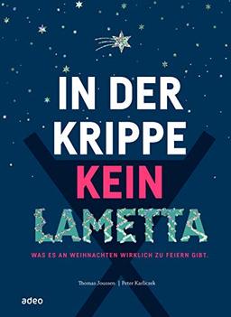 In der Krippe kein Lametta: Was es an Weihnachten wirklich zu feiern gibt.