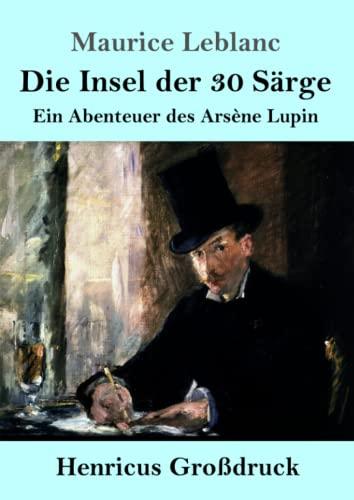 Die Insel der 30 Särge (Großdruck): Ein Abenteuer des Arsène Lupin