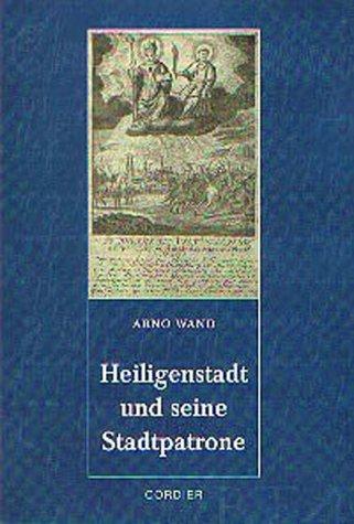 Heiligenstadt und seine Stadtpatrone: Die Geschichte der Aureus- und Justinusverehrung